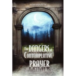 The Dangers of Contemplative Prayer