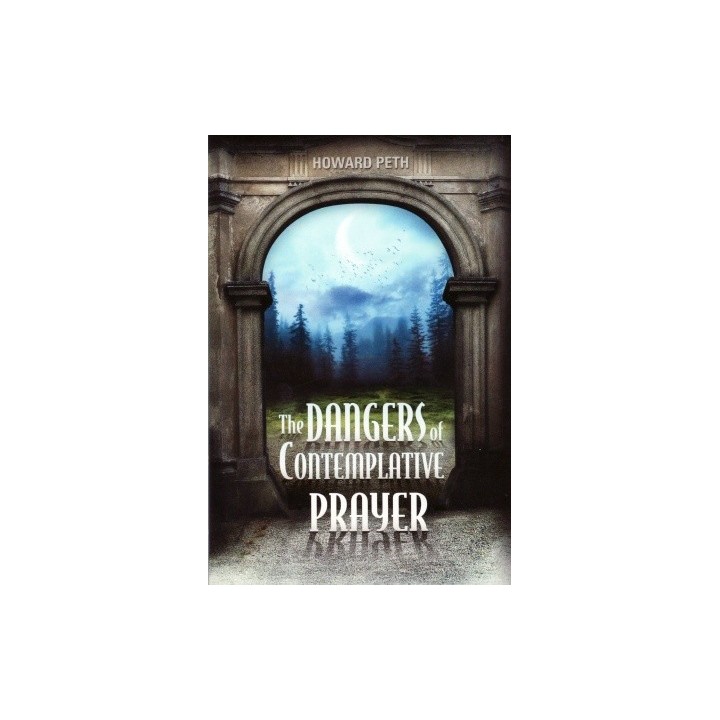 The Dangers of Contemplative Prayer