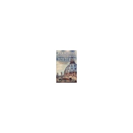 Rick Warrens Dangerous Ecumenical Path to Rome