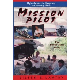Mission Pilot: High Adventure in Dangerous Places