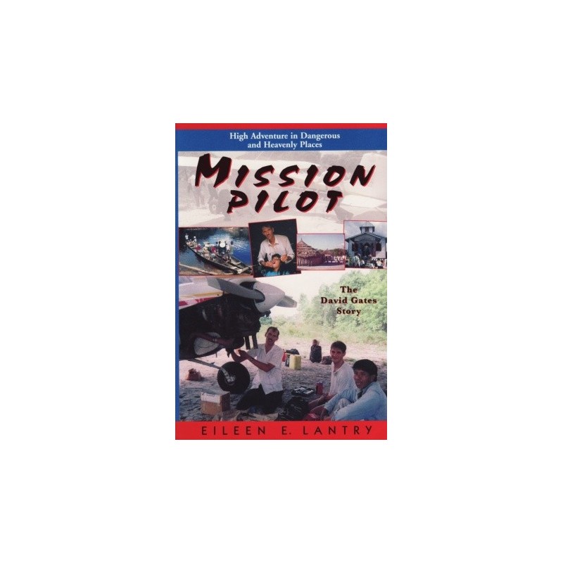 Mission Pilot: High Adventure in Dangerous Places