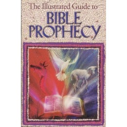 The Illustrated Guide to Bible Prophecy