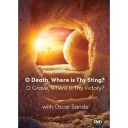 O Death Where is Thy Sting? O Grave Where is Thy Victory?