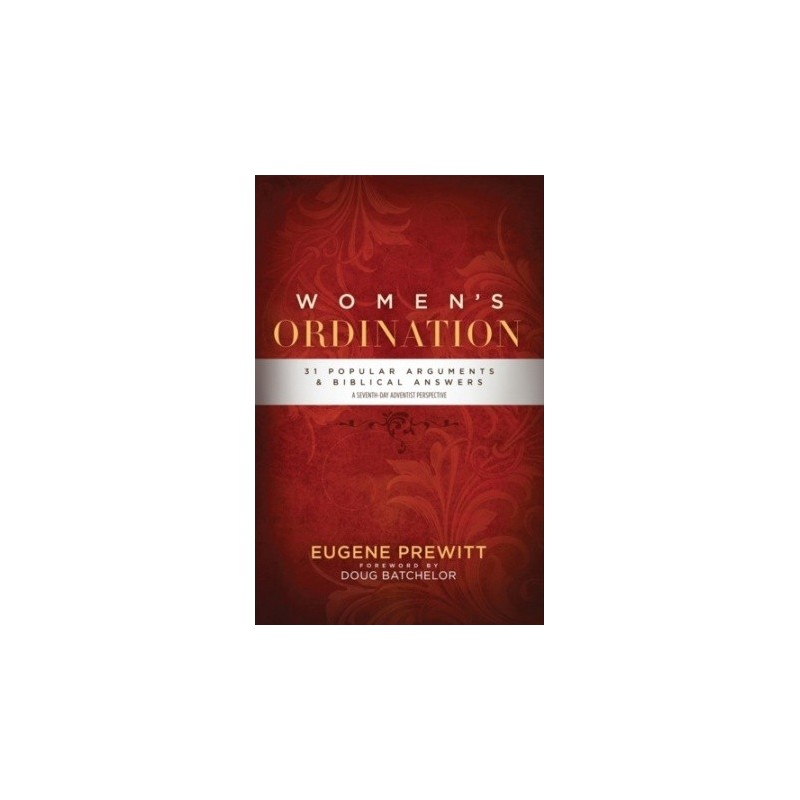 Women's Ordination: 31 Popular Arguments & Biblical Answers