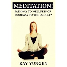 Meditation! Pathway to Wellness or Doorway to the Occult?