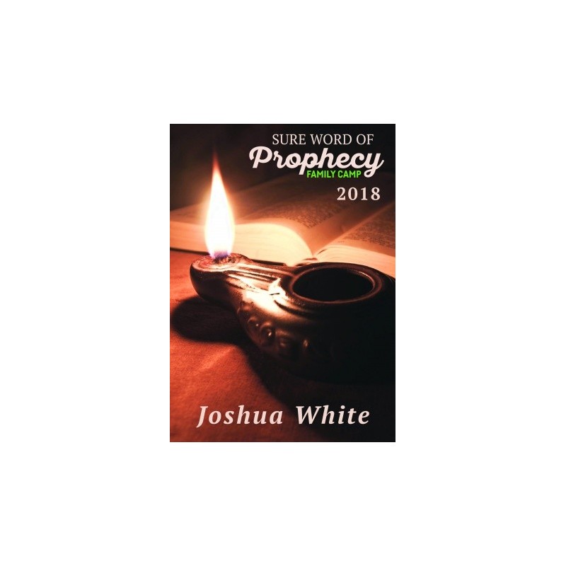 Joshua White - Sure Word of of Prophecy camp 2018