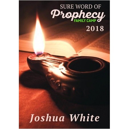 Joshua White - Sure Word of of Prophecy camp 2018