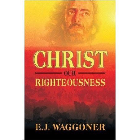 Christ Our Righteousness - E. J. Waggoner