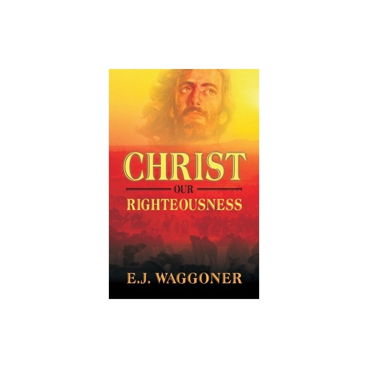 Christ Our Righteousness - E. J. Waggoner