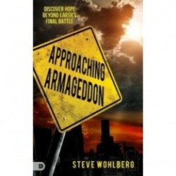 Approaching Armageddon: Discover Hope Beyond Earths Final Battle