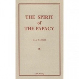 The Spirit of the Papacy - A.T. Jones