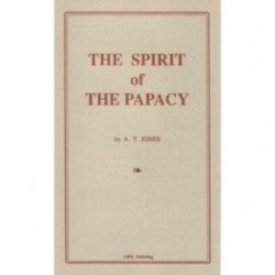 The Spirit of the Papacy - A.T. Jones