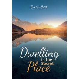 Dwelling in the Secret Place - Sonica Veith
