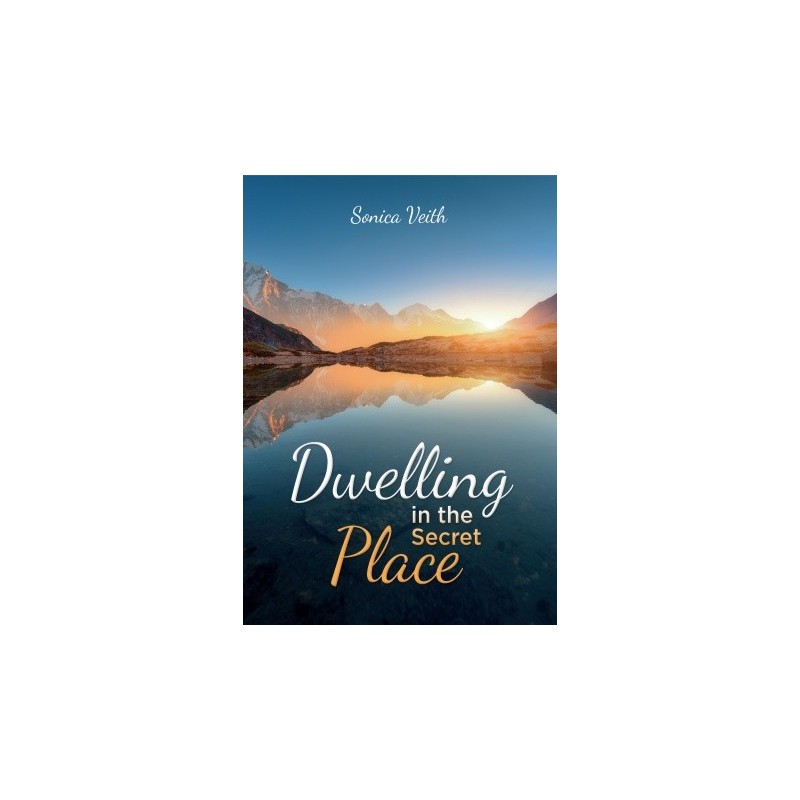 Dwelling in the Secret Place - Sonica Veith
