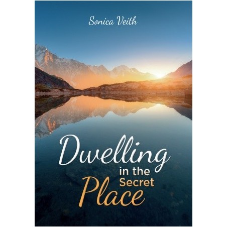 Dwelling in the Secret Place - Sonica Veith