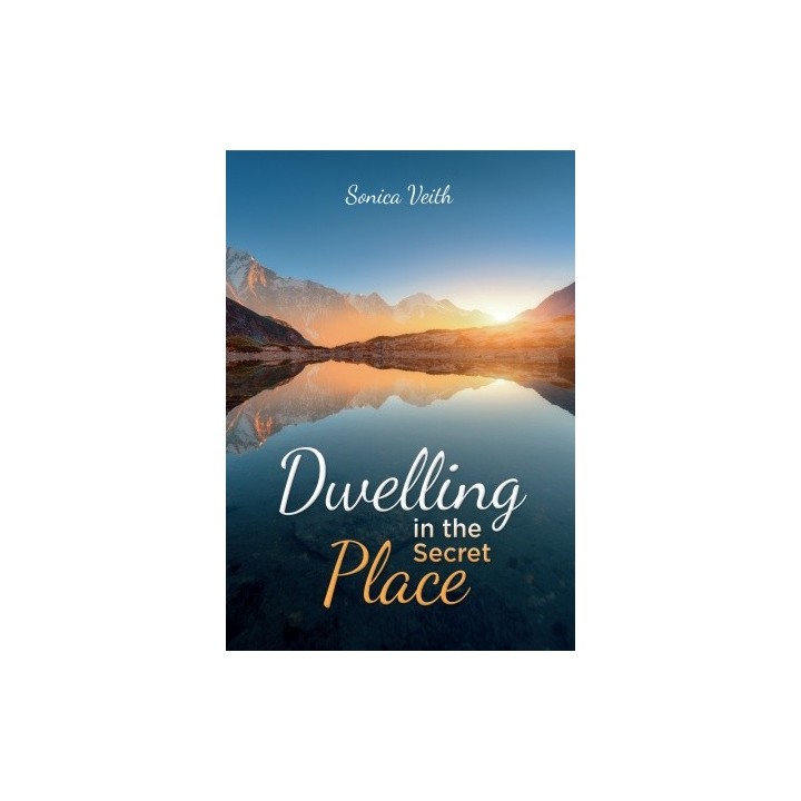 Dwelling in the Secret Place - Sonica Veith