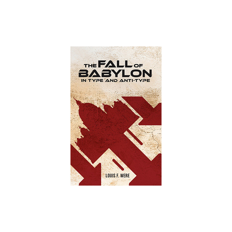 The Fall of Babylon in Type and Anti-Type, Louis f Were