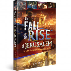 The Fall & Rise of Jerusalem - The great controversy Between Good and Evil,  EG White