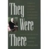 They Were There
