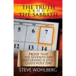The Truth about the Sabbath - Steve Wohlberg