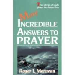 More Incredible Answers to Prayer