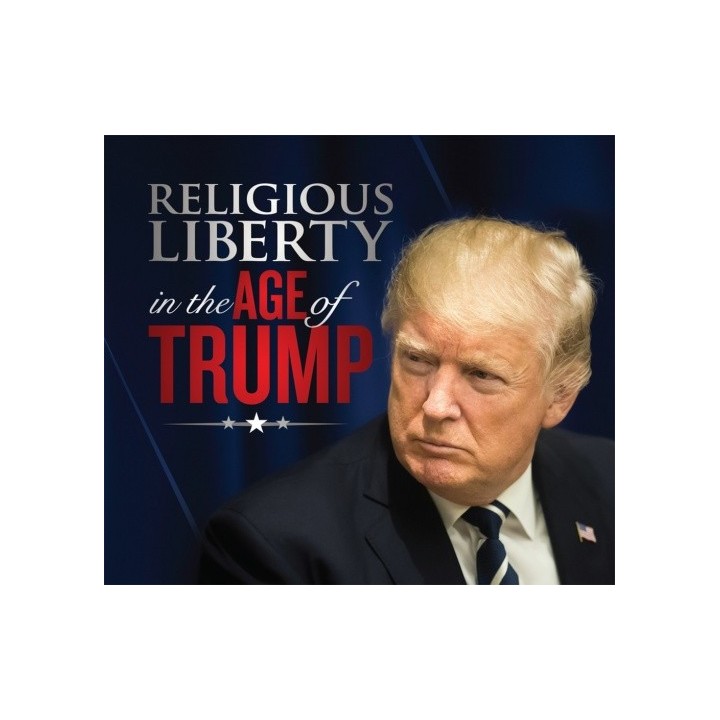 Religious Liberty in the Age of Trump