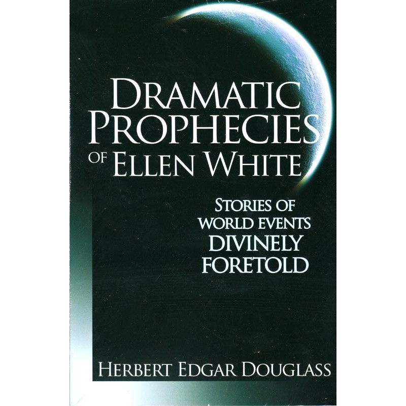 Dramatic Prophecies of Ellen White