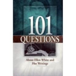 101 Questions About Ellen White and Her Writings