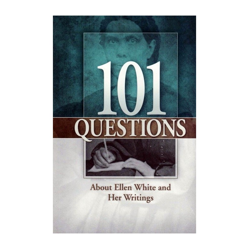 101 Questions About Ellen White and Her Writings