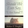 Should We Ever Say