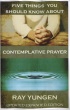 Five Things You Should Know About Contemplative Prayer