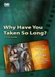 Why Have You Taken So Long?